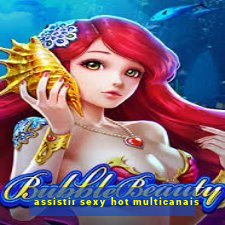 assistir sexy hot multicanais